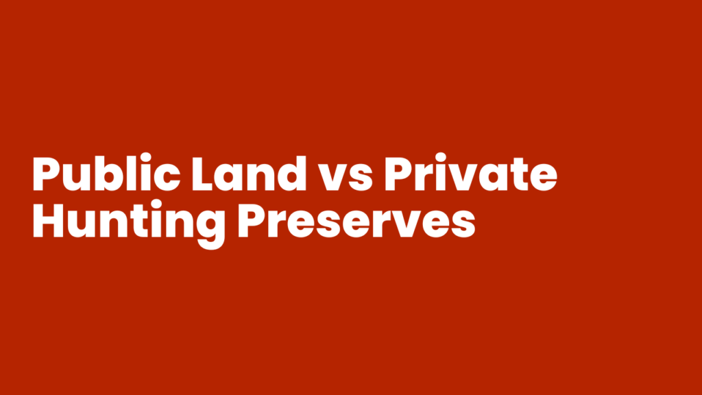Public Land vs Private Hunting Preserves